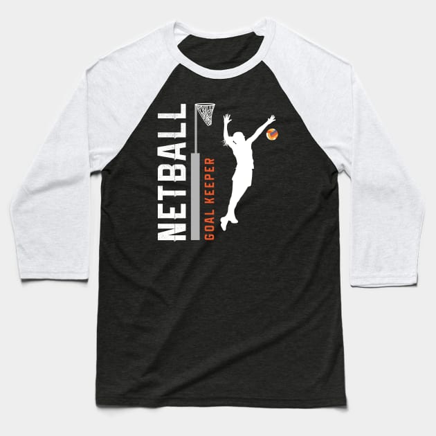 Goal Keeper Netball Baseball T-Shirt by TriHarder12